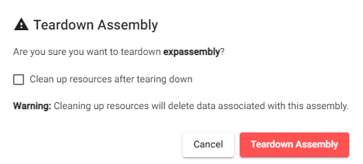 When selecting Teardown Assembly, an option to Clean up resources after tearing down is available. When checked, any data associated with the assembly will be permanently deleted.